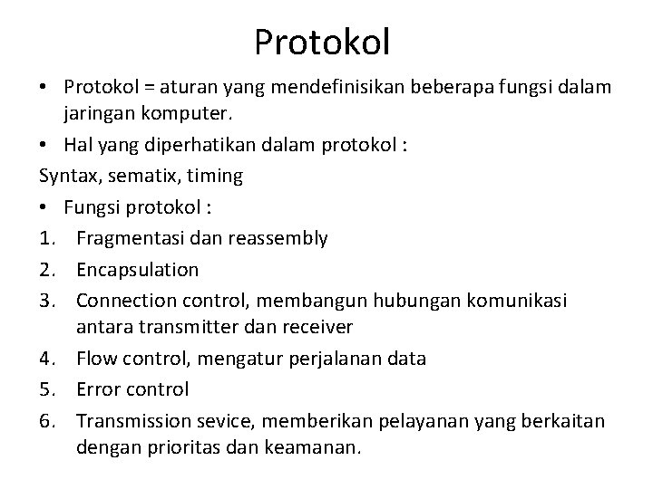 Protokol • Protokol = aturan yang mendefinisikan beberapa fungsi dalam jaringan komputer. • Hal