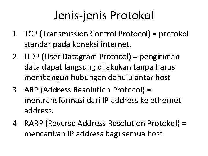 Jenis-jenis Protokol 1. TCP (Transmission Control Protocol) = protokol standar pada koneksi internet. 2.