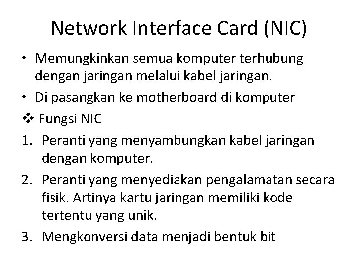 Network Interface Card (NIC) • Memungkinkan semua komputer terhubung dengan jaringan melalui kabel jaringan.