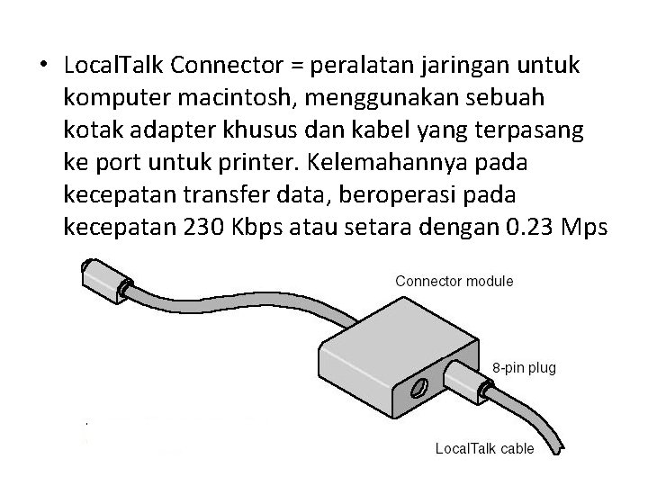 • Local. Talk Connector = peralatan jaringan untuk komputer macintosh, menggunakan sebuah kotak • Local. Talk Connector = peralatan jaringan untuk komputer macintosh, menggunakan sebuah kotak