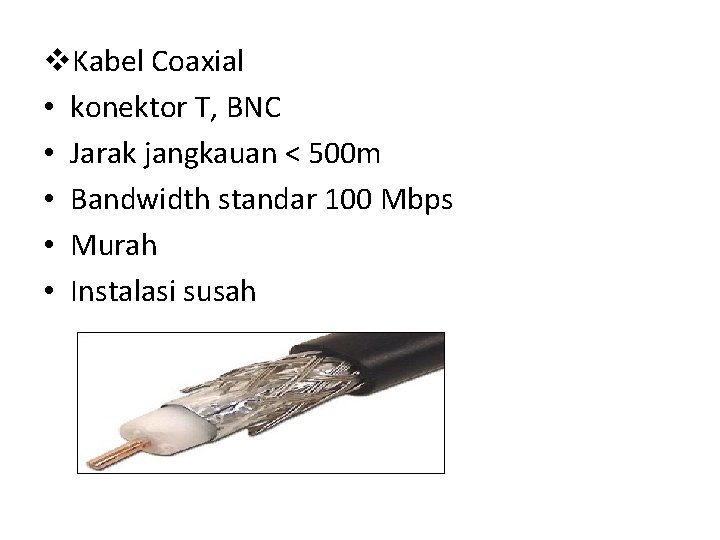 v. Kabel Coaxial • konektor T, BNC • Jarak jangkauan < 500 m •