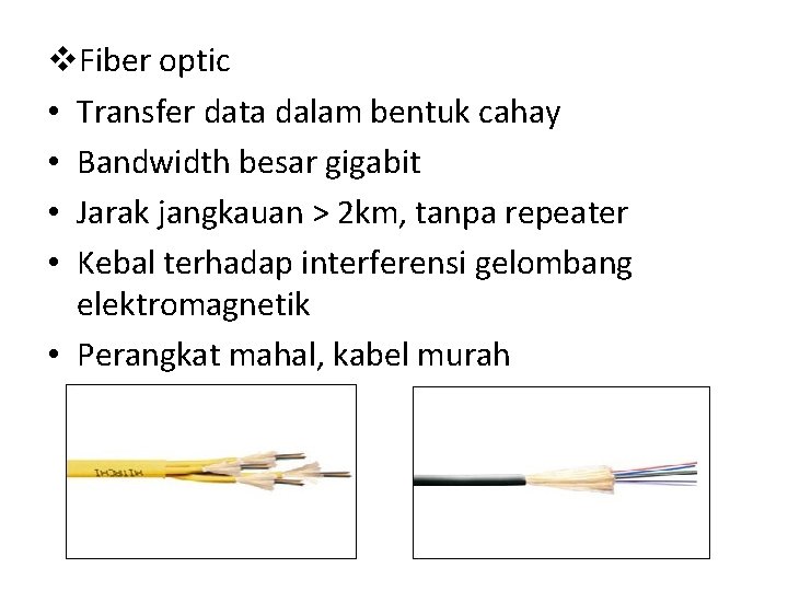 v. Fiber optic • Transfer data dalam bentuk cahay • Bandwidth besar gigabit •