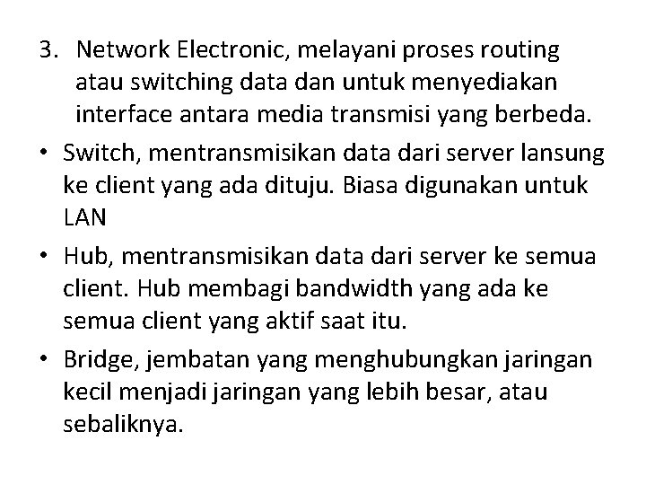 3. Network Electronic, melayani proses routing atau switching data dan untuk menyediakan interface antara 3. Network Electronic, melayani proses routing atau switching data dan untuk menyediakan interface antara