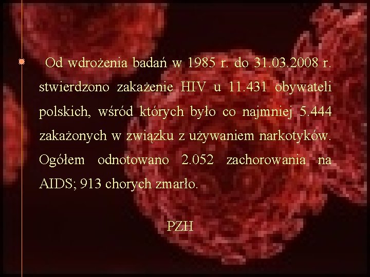 Od wdrożenia badań w 1985 r. do 31. 03. 2008 r. stwierdzono zakażenie HIV