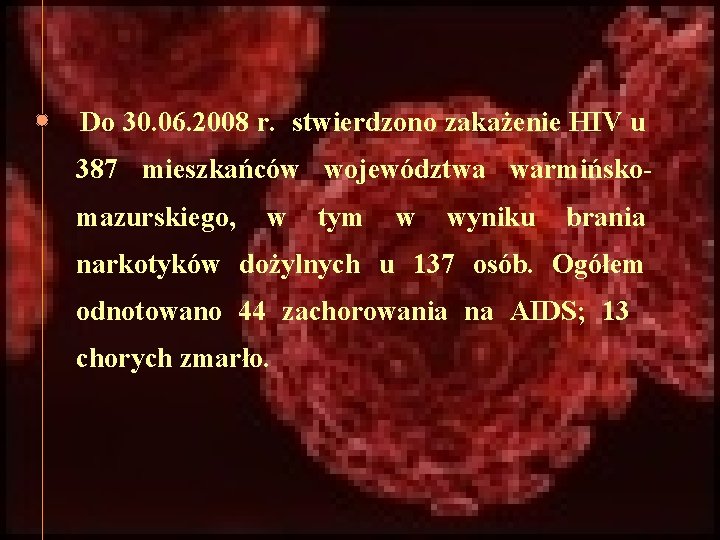 Do 30. 06. 2008 r. stwierdzono zakażenie HIV u 387 mieszkańców województwa warmińskomazurskiego, w