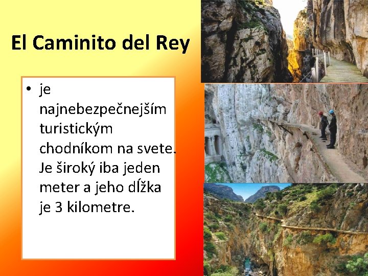 El Caminito del Rey • je najnebezpečnejším turistickým chodníkom na svete. Je široký iba