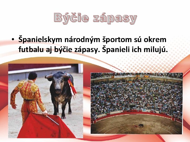 Býčie zápasy • Španielskym národným športom sú okrem futbalu aj býčie zápasy. Španieli ich