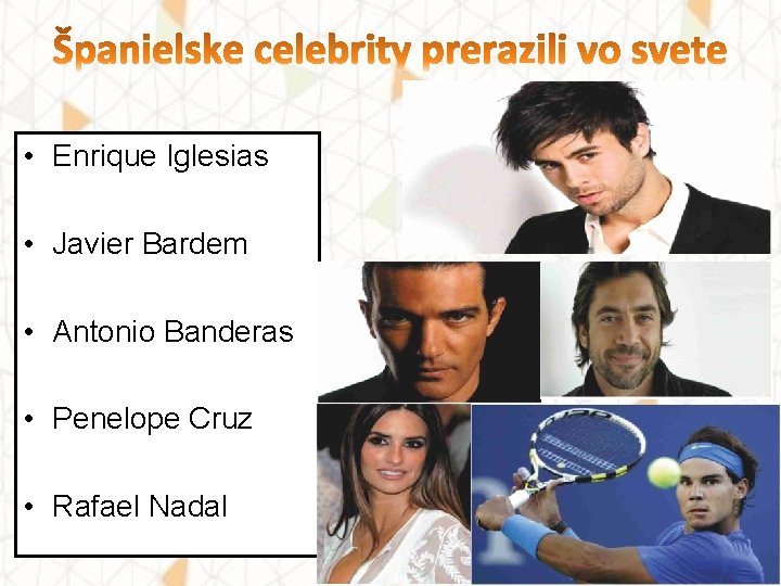  • Enrique Iglesias • Javier Bardem • Antonio Banderas • Penelope Cruz •