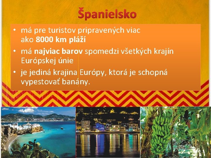 Španielsko • má pre turistov pripravených viac ako 8000 km pláží • má najviac