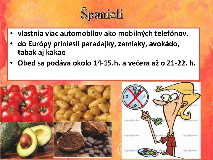Španieli • vlastnia viac automobilov ako mobilných telefónov. • do Európy priniesli paradajky, zemiaky,