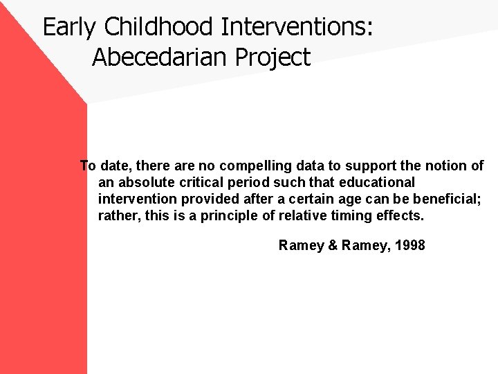 Early Childhood Interventions: Abecedarian Project To date, there are no compelling data to support