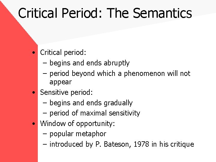 Critical Period: The Semantics • Critical period: – begins and ends abruptly – period