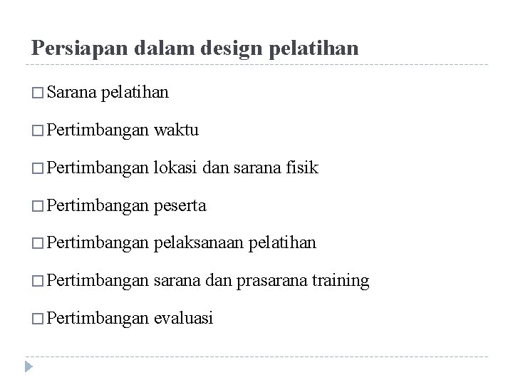 Persiapan dalam design pelatihan � Sarana pelatihan � Pertimbangan waktu � Pertimbangan lokasi dan