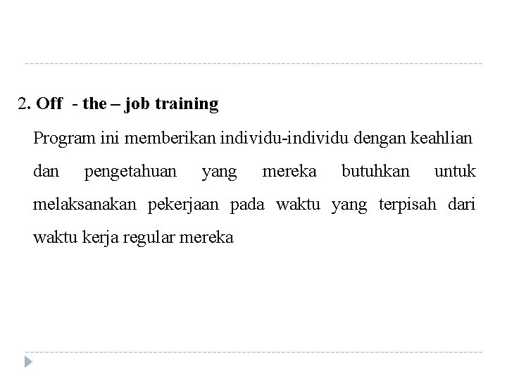 2. Off - the – job training Program ini memberikan individu-individu dengan keahlian dan