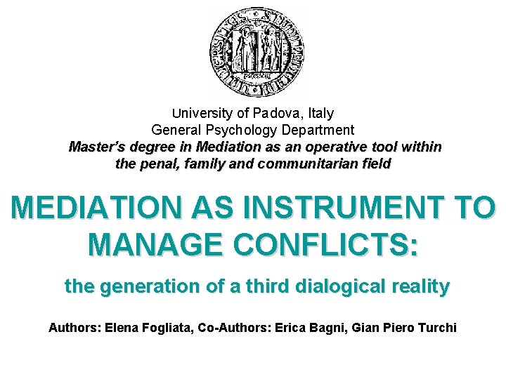 University of Padova, Italy General Psychology Department Master’s degree in Mediation as an operative