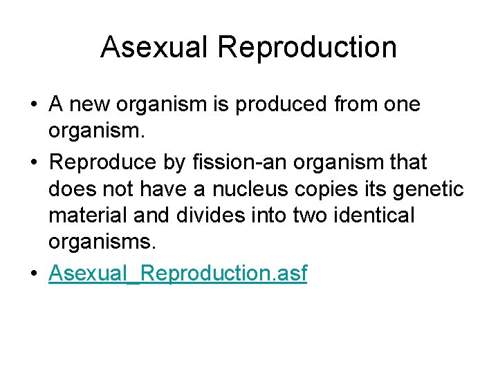 Asexual Reproduction • A new organism is produced from one organism. • Reproduce by