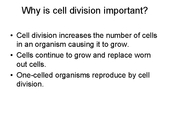 Why is cell division important? • Cell division increases the number of cells in