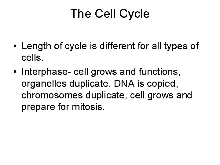 The Cell Cycle • Length of cycle is different for all types of cells.