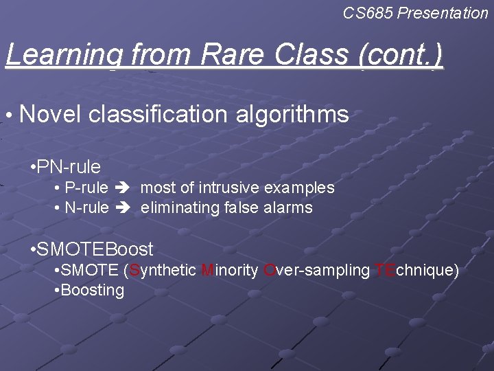 CS 685 Presentation Learning from Rare Class (cont. ) • Novel classification algorithms •