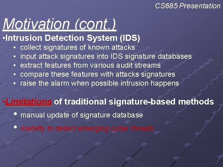 CS 685 Presentation Motivation (cont. ) • Intrusion Detection System (IDS) • • •