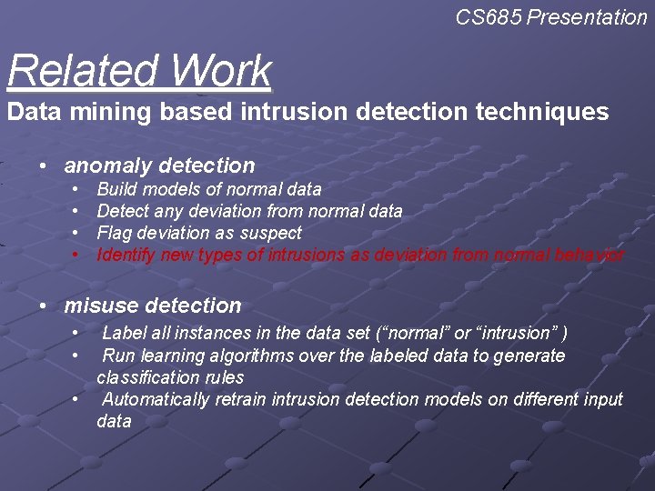 CS 685 Presentation Related Work Data mining based intrusion detection techniques • anomaly detection