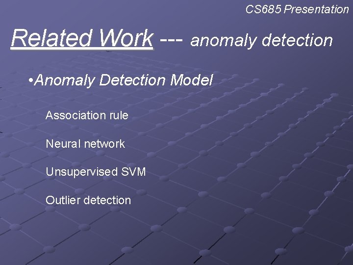 CS 685 Presentation Related Work --- anomaly detection • Anomaly Detection Model Association rule