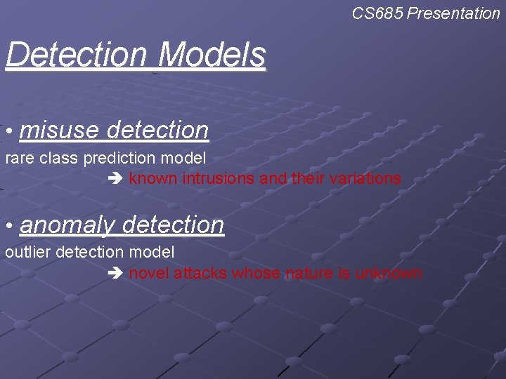 CS 685 Presentation Detection Models • misuse detection rare class prediction model known intrusions