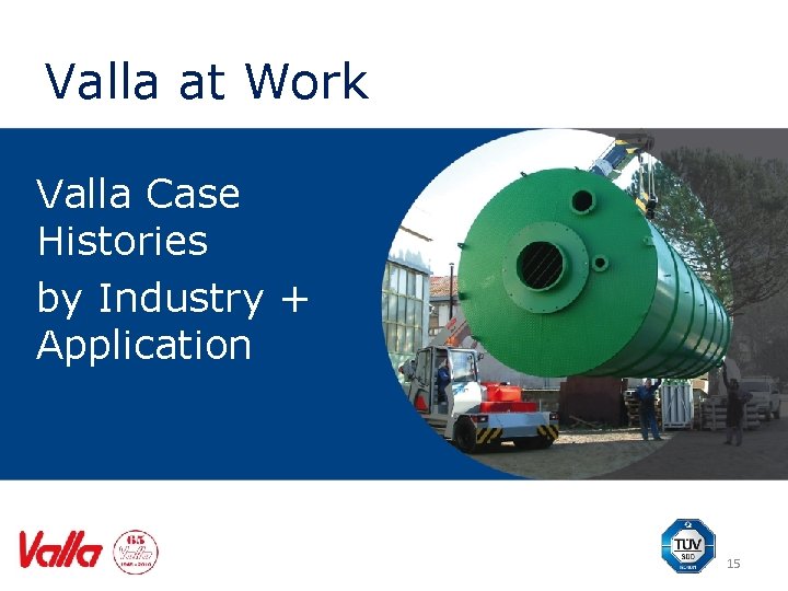 Valla at Work Valla Case Histories by Industry + Application 15 