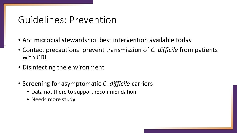 Guidelines: Prevention • Antimicrobial stewardship: best intervention available today • Contact precautions: prevent transmission