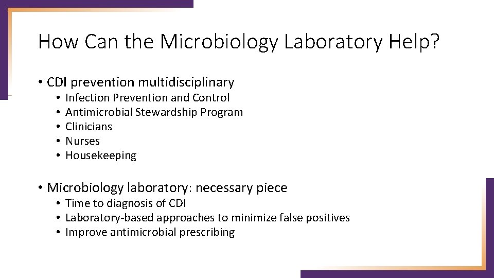 How Can the Microbiology Laboratory Help? • CDI prevention multidisciplinary • • • Infection
