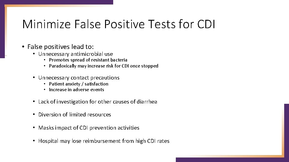 Minimize False Positive Tests for CDI • False positives lead to: • Unnecessary antimicrobial