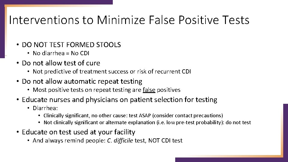 Interventions to Minimize False Positive Tests • DO NOT TEST FORMED STOOLS • No