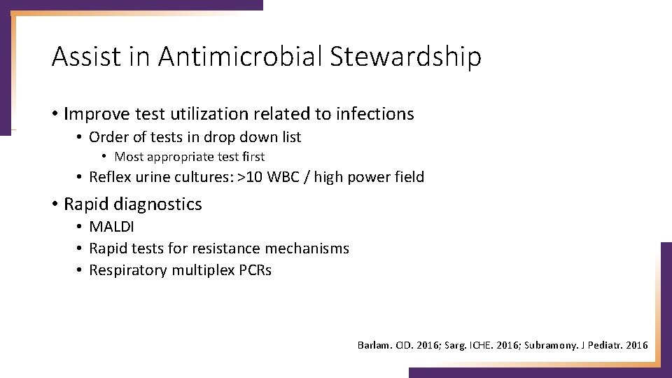 Assist in Antimicrobial Stewardship • Improve test utilization related to infections • Order of