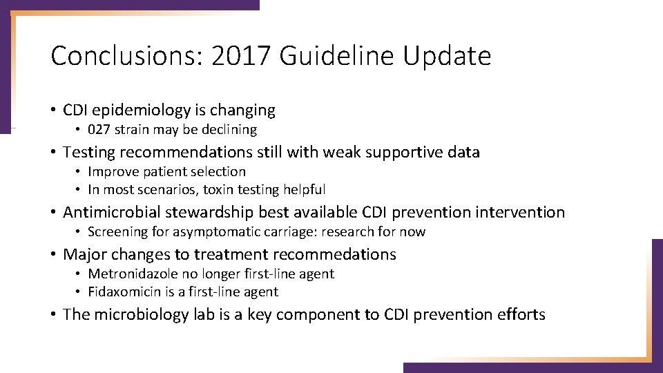Conclusions: 2017 Guideline Update • CDI epidemiology is changing • 027 strain may be