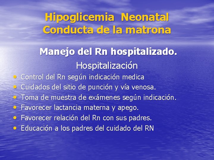 Hipoglicemia Neonatal Conducta de la matrona • • • Manejo del Rn hospitalizado. Hospitalización