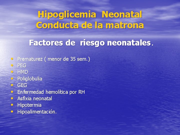 Hipoglicemia Neonatal Conducta de la matrona Factores de riesgo neonatales. • • • Prematurez