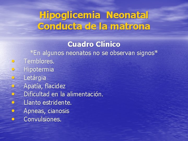 Hipoglicemia Neonatal Conducta de la matrona Cuadro Clínico • • *En algunos neonatos no