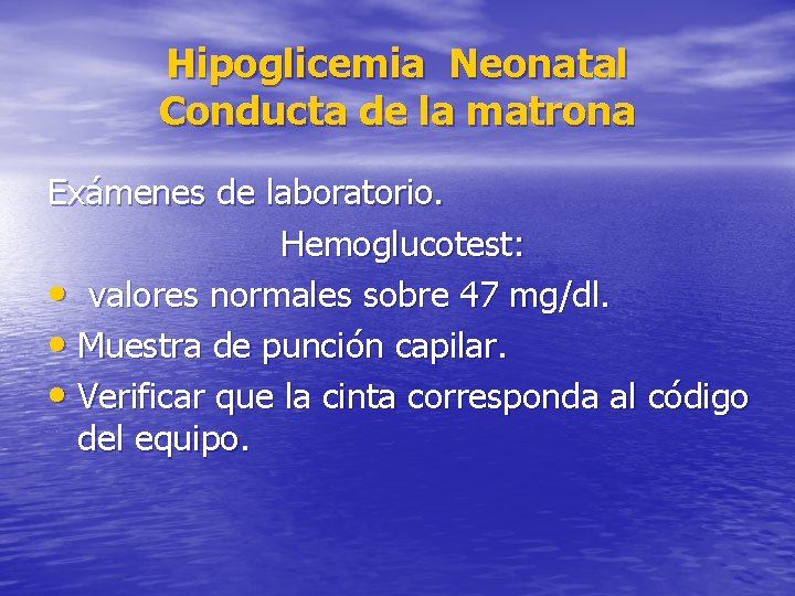 Hipoglicemia Neonatal Conducta de la matrona Exámenes de laboratorio. Hemoglucotest: • valores normales sobre