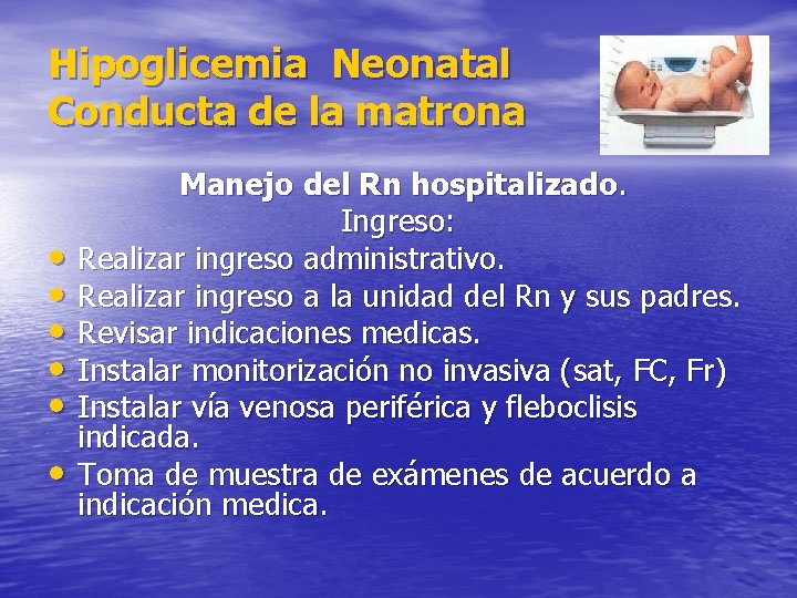 Hipoglicemia Neonatal Conducta de la matrona • • • Manejo del Rn hospitalizado. Ingreso: