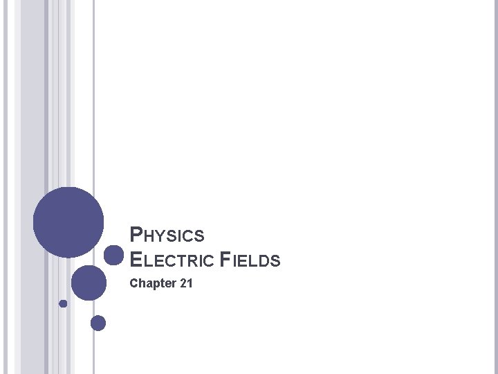PHYSICS ELECTRIC FIELDS Chapter 21 