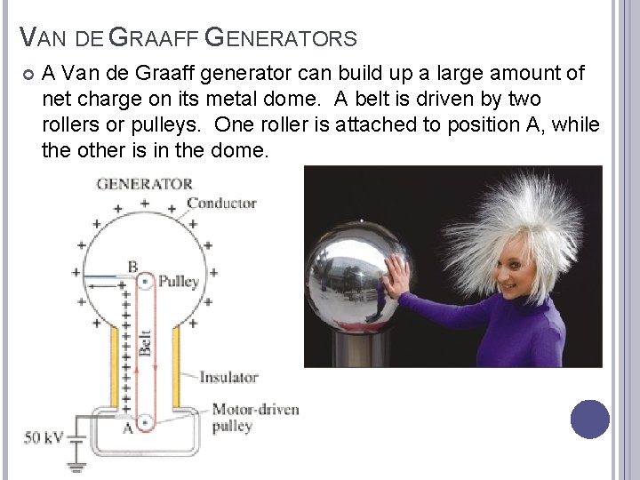 VAN DE GRAAFF GENERATORS A Van de Graaff generator can build up a large