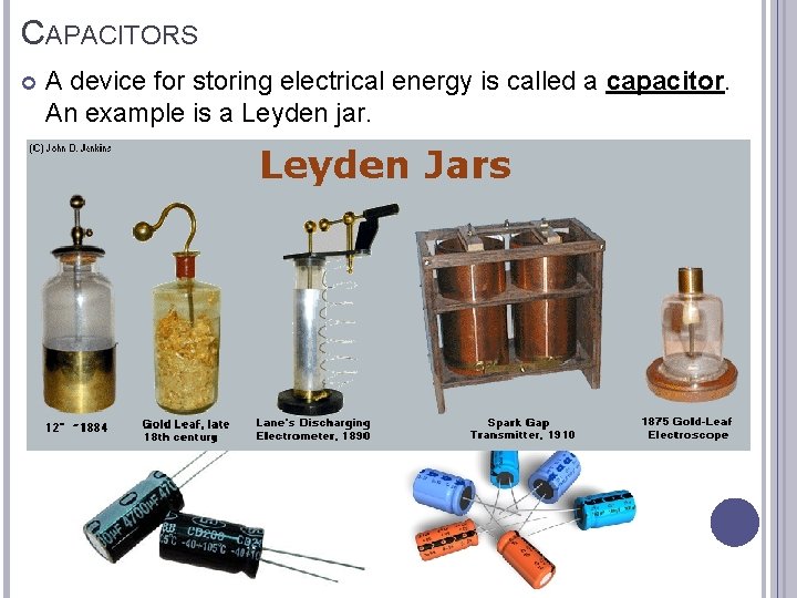 CAPACITORS A device for storing electrical energy is called a capacitor. An example is