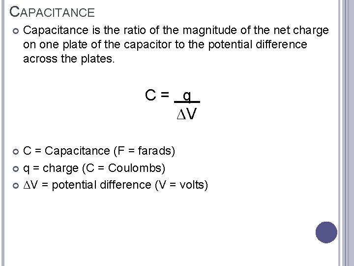 CAPACITANCE Capacitance is the ratio of the magnitude of the net charge on one