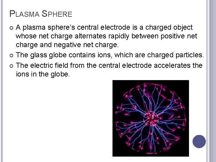 PLASMA SPHERE A plasma sphere’s central electrode is a charged object whose net charge