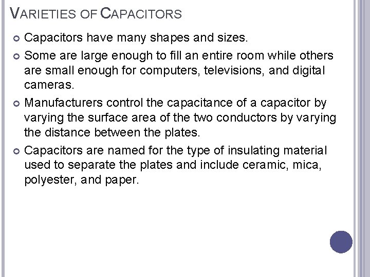 VARIETIES OF CAPACITORS Capacitors have many shapes and sizes. Some are large enough to
