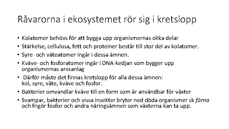 Råvarorna i ekosystemet rör sig i kretslopp Kolatomer behövs för att bygga upp organismernas