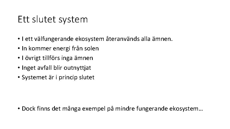 Ett slutet system • I ett välfungerande ekosystem återanvänds alla ämnen. • In kommer