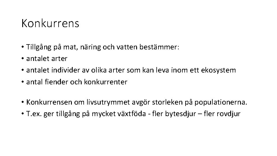 Konkurrens • Tillgång på mat, näring och vatten bestämmer: • antalet arter • antalet