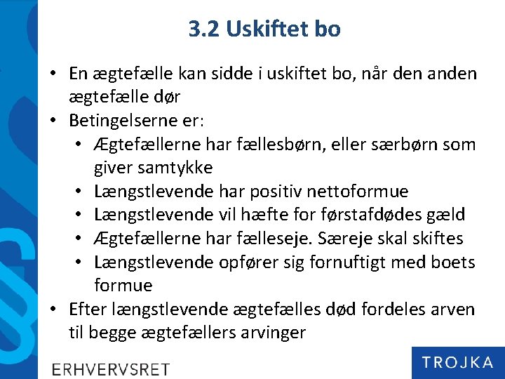 3. 2 Uskiftet bo • En ægtefælle kan sidde i uskiftet bo, når den