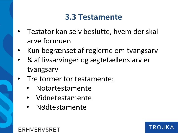 3. 3 Testamente • Testator kan selv beslutte, hvem der skal arve formuen •